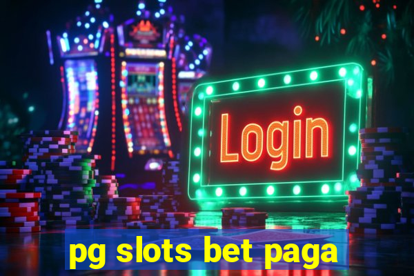 pg slots bet paga